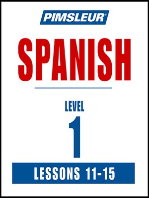 cover image of Pimsleur Spanish Level 1 Lessons 11-15 MP3